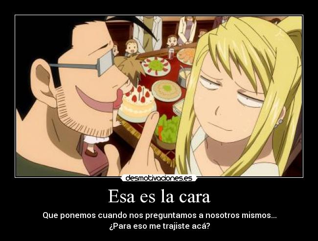 carteles esa cara ponemos cuando preguntamos nosotros mismos para trajiste aca winry fma desmotivaciones