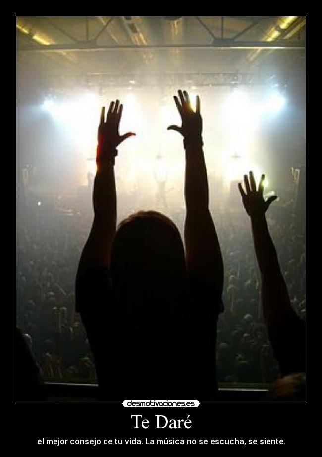 Te Daré - el mejor consejo de tu vida. La música no se escucha, se siente.