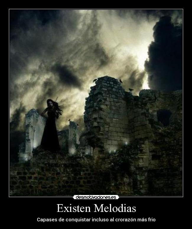 Existen Melodias - Capases de conquistar incluso al crorazón más frio