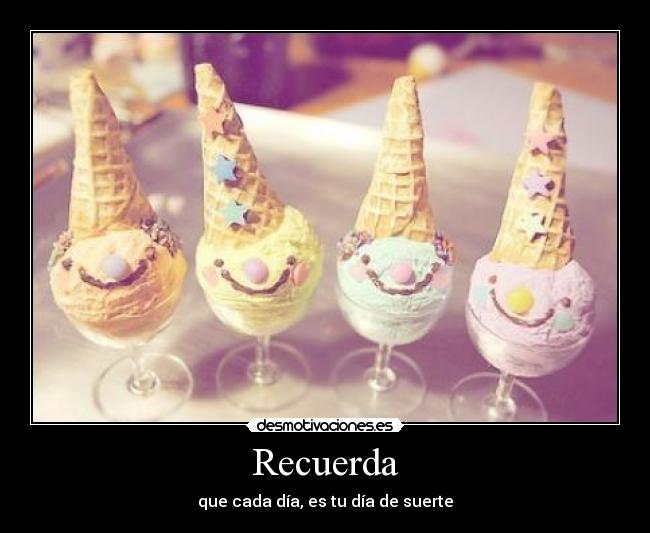 Recuerda - que cada día, es tu día de suerte