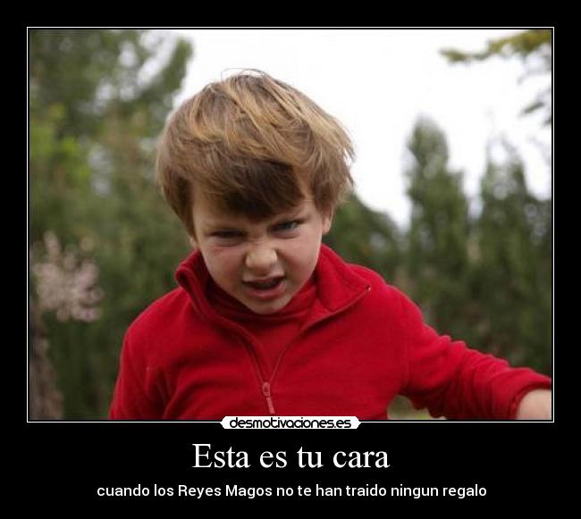 Esta es tu cara - cuando los Reyes Magos no te han traido ningun regalo