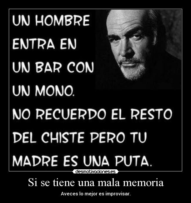Si se tiene una mala memoria - Aveces lo mejor es improvisar.