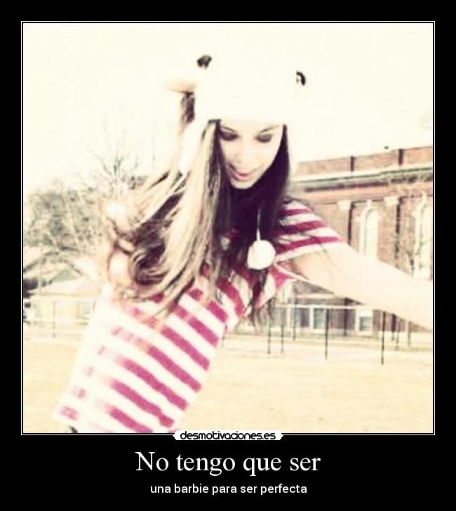 No tengo que ser - una barbie para ser perfecta