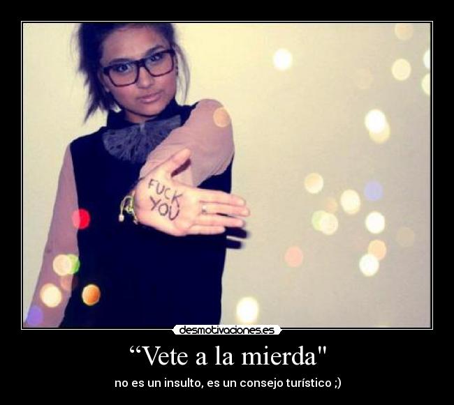 “Vete a la mierda - no es un insulto, es un consejo turístico ;)
