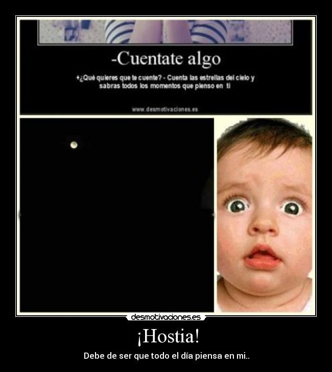 ¡Hostia! - Debe de ser que todo el día piensa en mi..