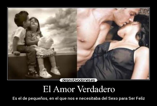 El Amor Verdadero - Es el de pequeños, en el que nos e necesitaba del Sexo para Ser Feliz