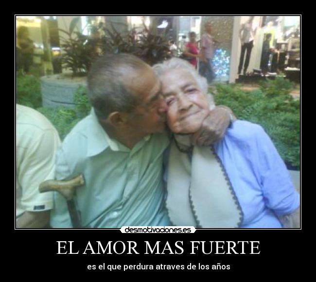 EL AMOR MAS FUERTE - es el que perdura atraves de los años