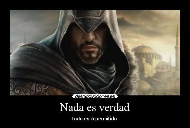 Nada es verdad - todo está permitido.