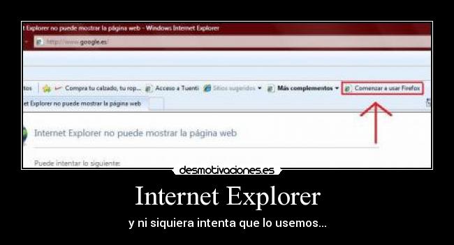 Internet Explorer - y ni siquiera intenta que lo usemos...