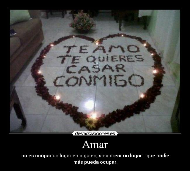 Amar - no es ocupar un lugar en alguien, sino crear un lugar... que nadie más pueda ocupar.