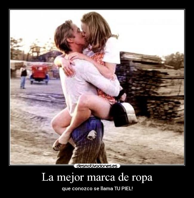 La mejor marca de ropa - que conozco se llama TU PIEL!