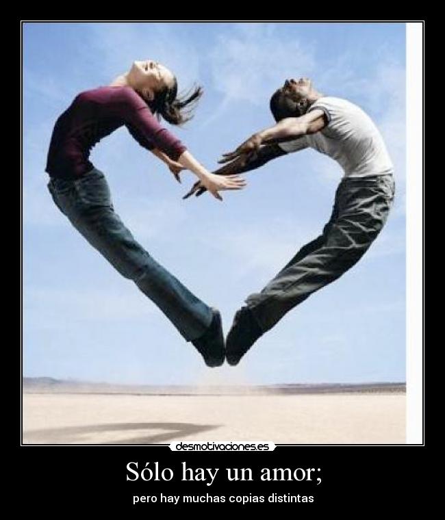 Sólo hay un amor; - pero hay muchas copias distintas
