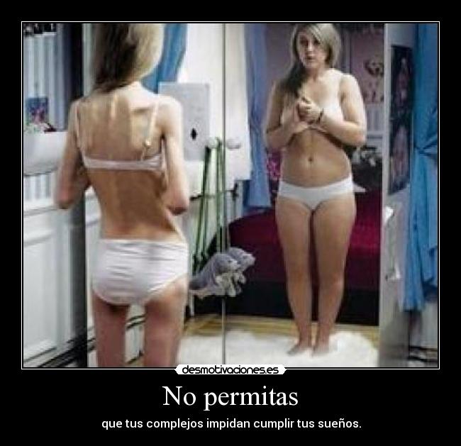 No permitas - que tus complejos impidan cumplir tus sueños.