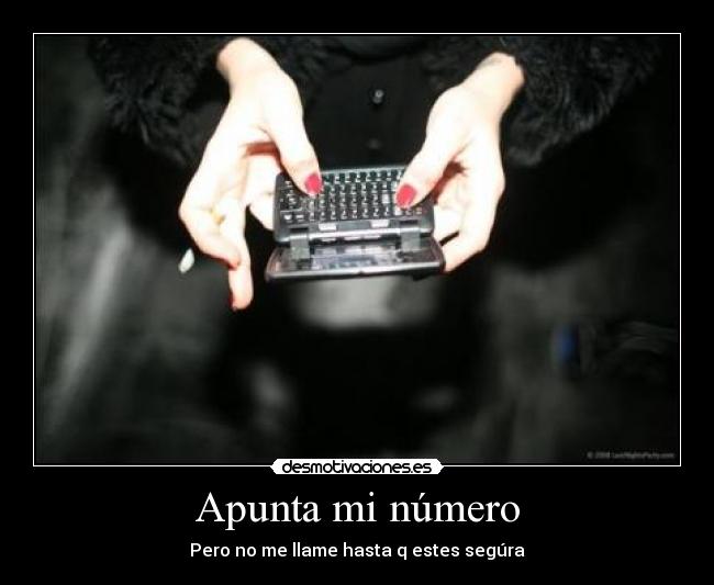 Apunta mi número - Pero no me llame hasta q estes segúra