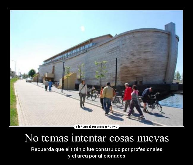 carteles recuerda que titanic fue construido por profesionales arca por aficionados si tienes dio desmotivaciones