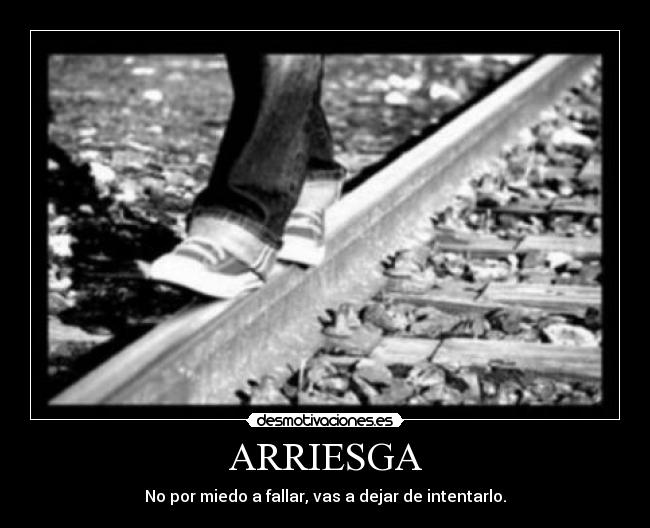 ARRIESGA - No por miedo a fallar, vas a dejar de intentarlo.