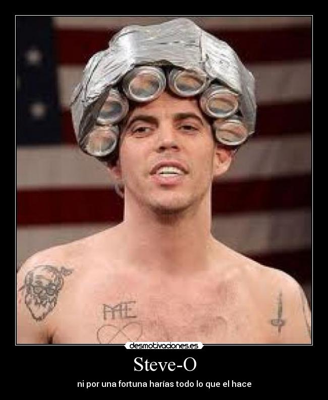 Steve-O - ni por una fortuna harías todo lo que el hace