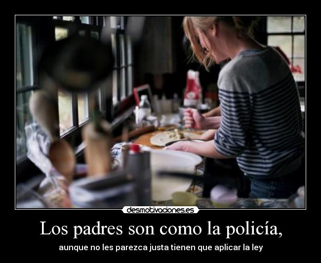 Los padres son como la policía, - 