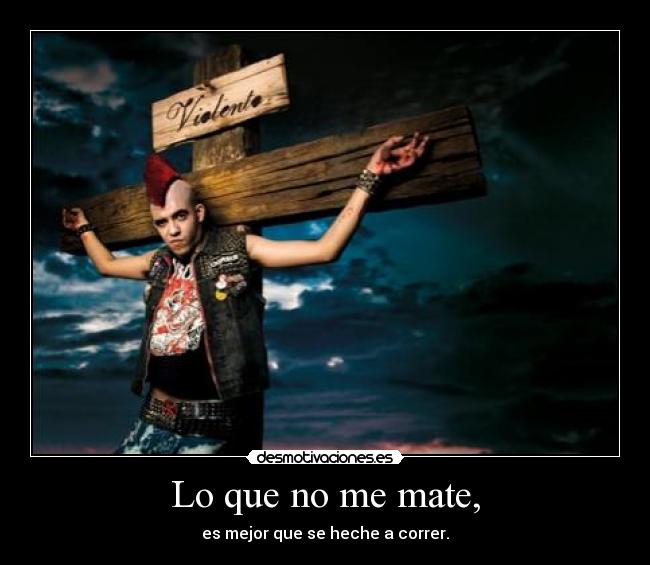 Lo que no me mate, -
