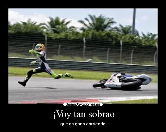 ¡Voy tan sobrao - que os gano corriendo!