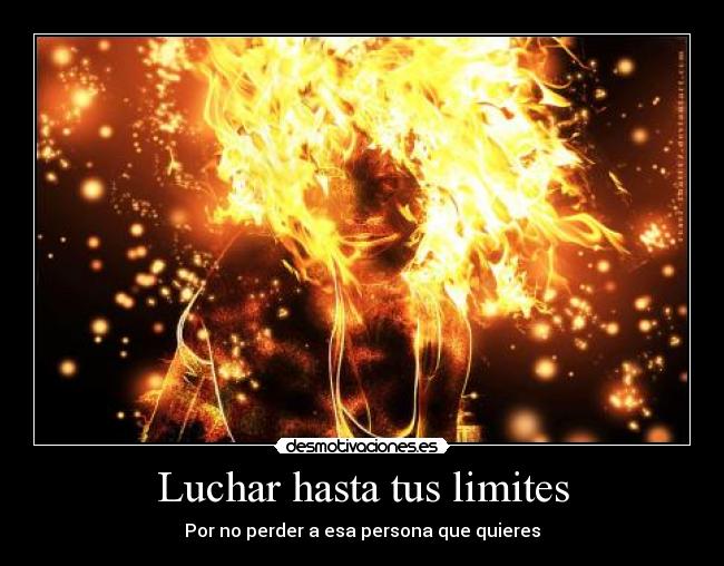 Luchar hasta tus limites - Por no perder a esa persona que quieres