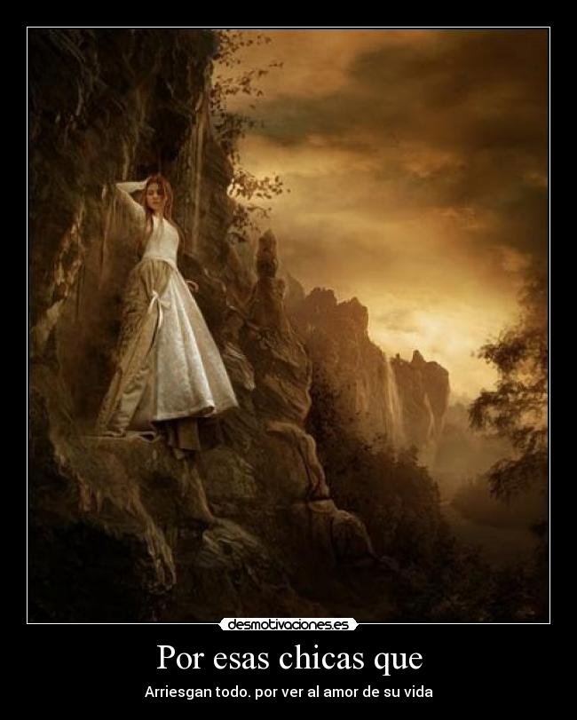 Por esas chicas que - Arriesgan todo. por ver al amor de su vida