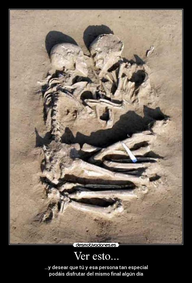 Ver esto... - ...y desear que tú y esa persona tan especial
podáis disfrutar del mismo final algún día