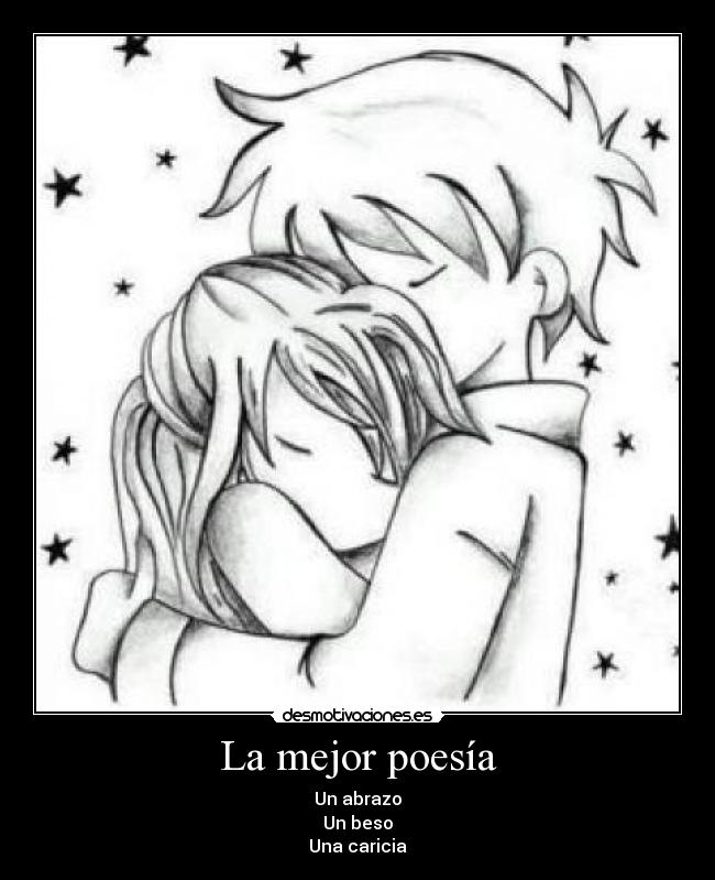 La mejor poesía - Un abrazo
Un beso
Una caricia