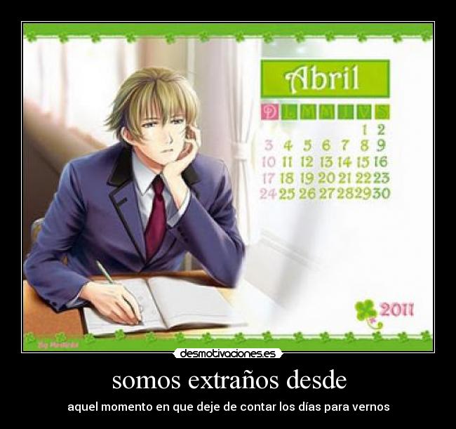 somos extraños desde - aquel momento en que deje de contar los días para vernos