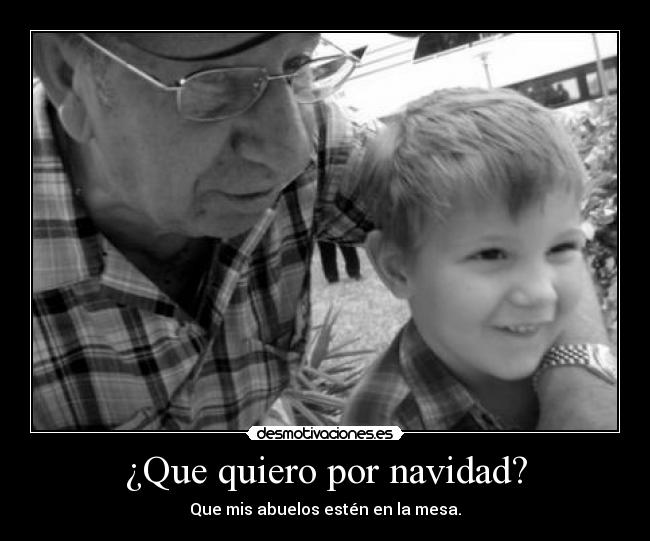 ¿Que quiero por navidad? - Que mis abuelos estén en la mesa.