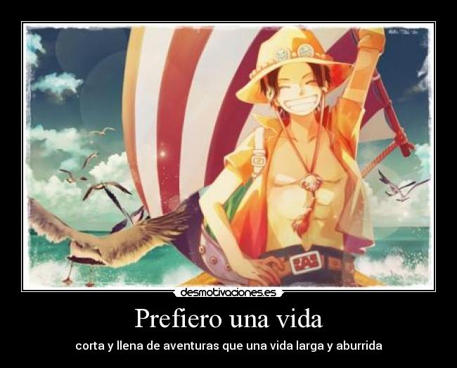 Prefiero una vida - corta y llena de aventuras que una vida larga y aburrida