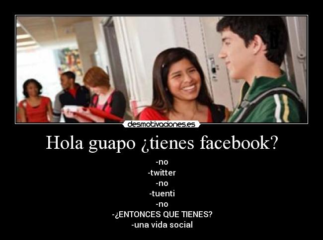 Hola guapo ¿tienes facebook? - 
