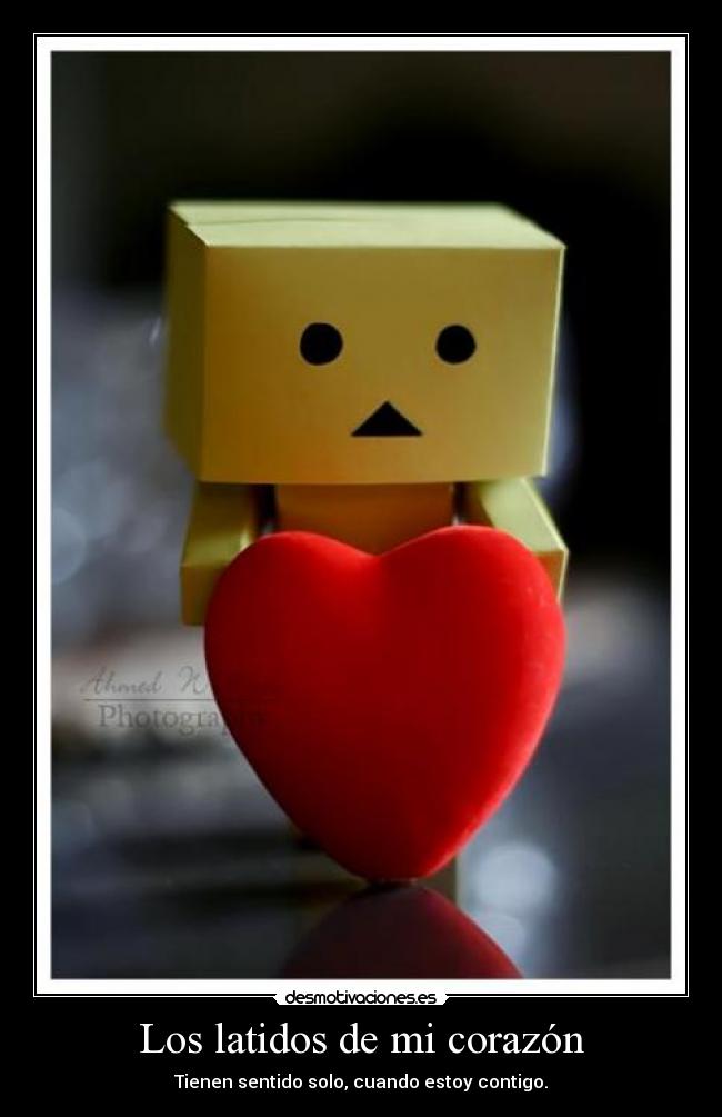 Los latidos de mi corazón - Tienen sentido solo, cuando estoy contigo.