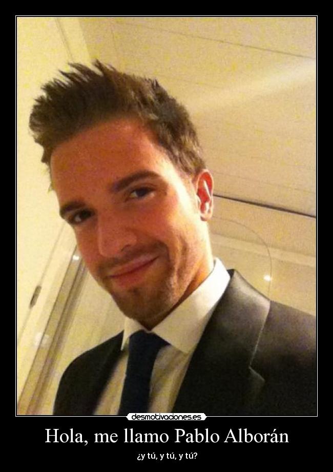 Hola, me llamo Pablo Alborán - ¿y tú, y tú, y tú?
