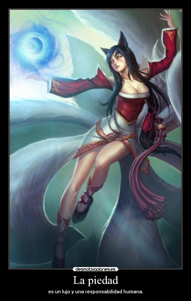 La piedad - es un lujo y una responsabilidad humana.