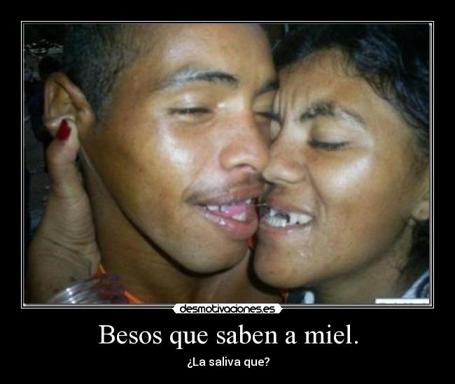 Besos que saben a miel. - ¿La saliva que?