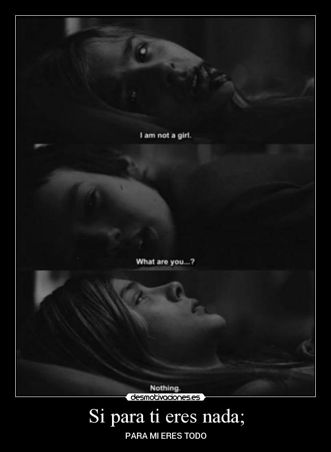 Si para ti eres nada; - PARA MI ERES TODO♥