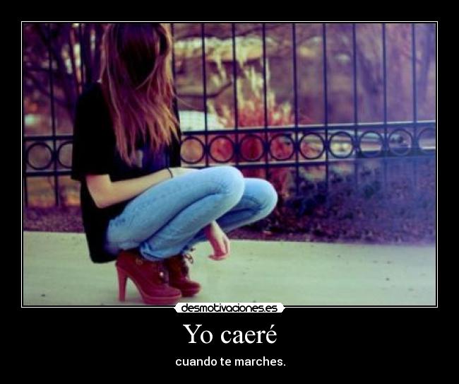 Yo caeré - cuando te marches.