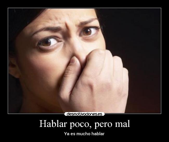 Hablar poco, pero mal - Ya es mucho hablar