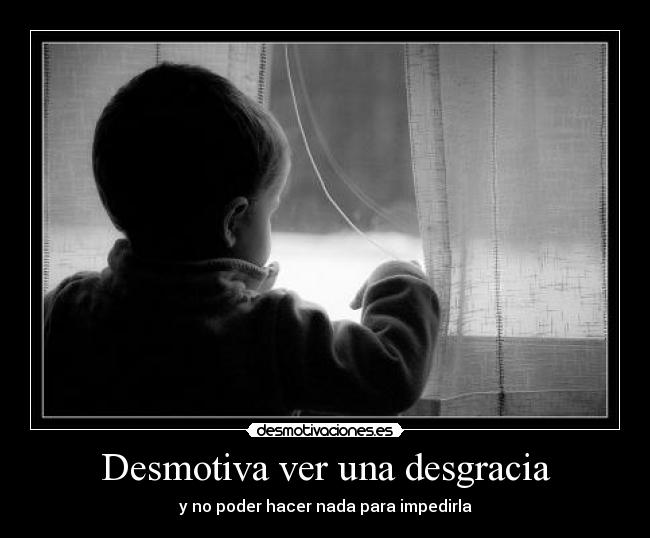 Desmotiva ver una desgracia - 