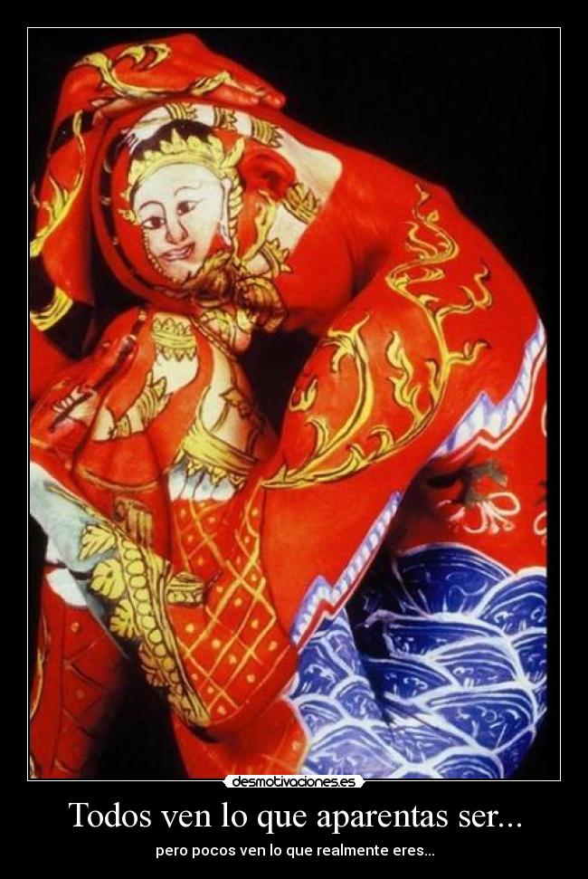 Todos ven lo que aparentas ser... - pero pocos ven lo que realmente eres...