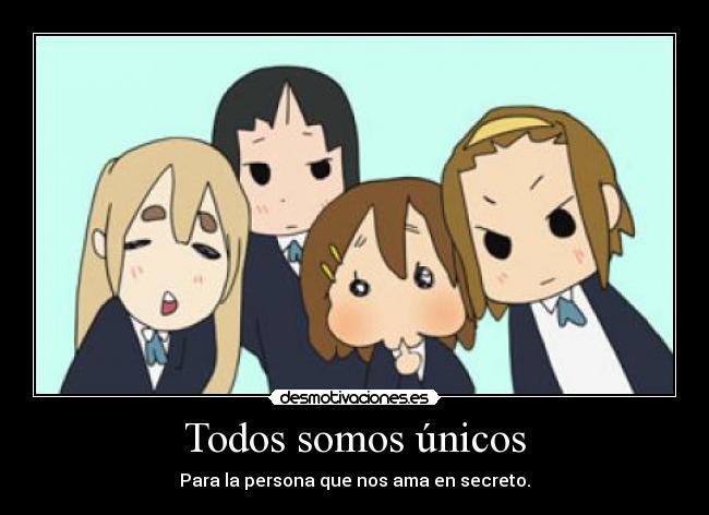 Todos somos únicos - Para la persona que nos ama en secreto.