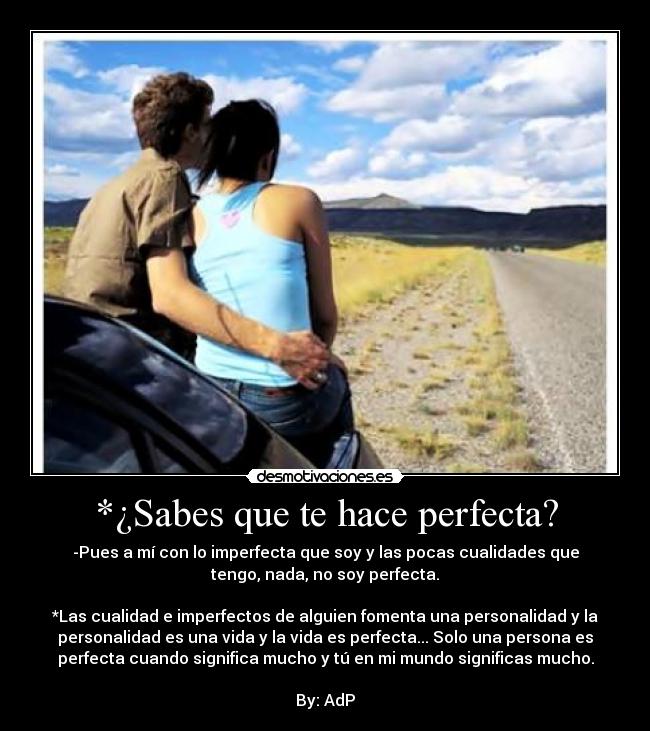 *¿Sabes que te hace perfecta? - 