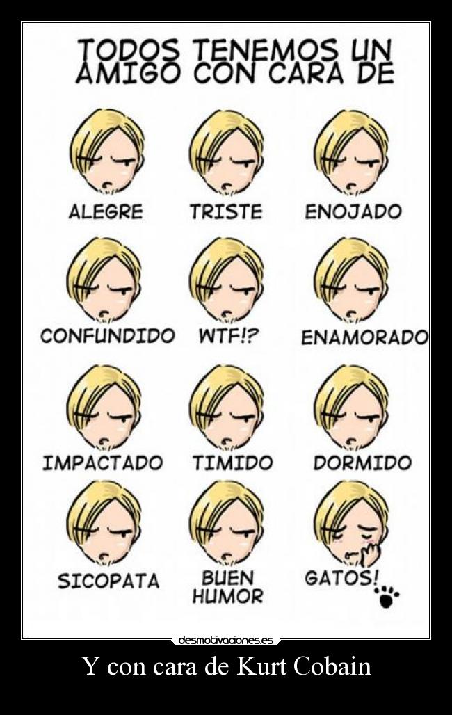 Y con cara de Kurt Cobain -