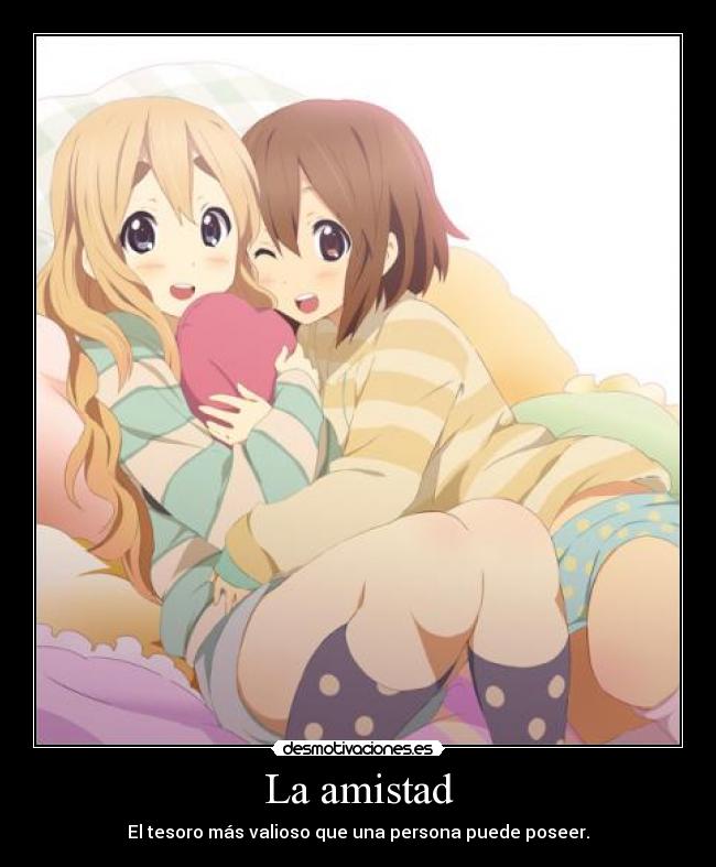 La amistad - El tesoro más valioso que una persona puede poseer.
