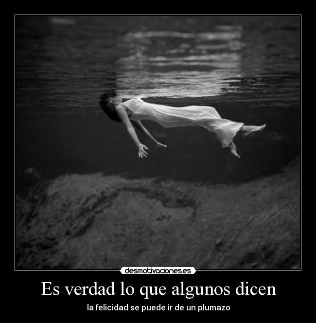 Es verdad lo que algunos dicen - la felicidad se puede ir de un plumazo