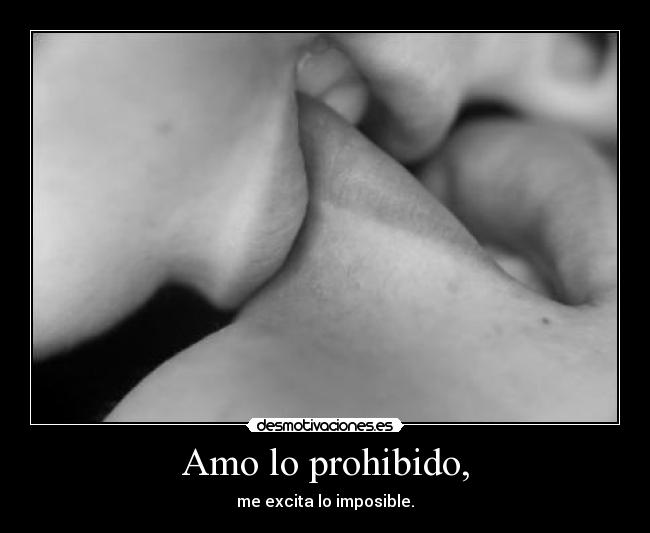 Amo lo prohibido, - 