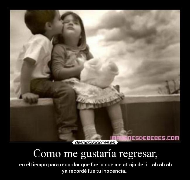 Como me gustaría regresar, - 