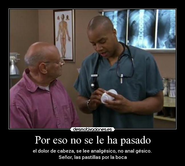 Por eso no se le ha pasado -