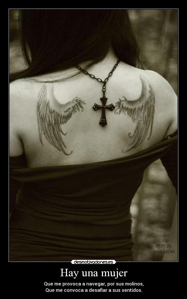 Hay una mujer - Que me provoca a navegar, por sus molinos,
Que me convoca a desafiar a sus sentidos.